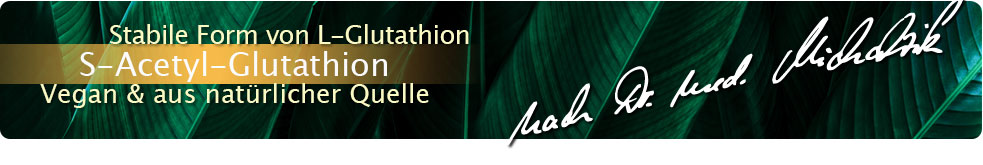 S-Acetyl-Glutathion nach Dr. med. Michalzik